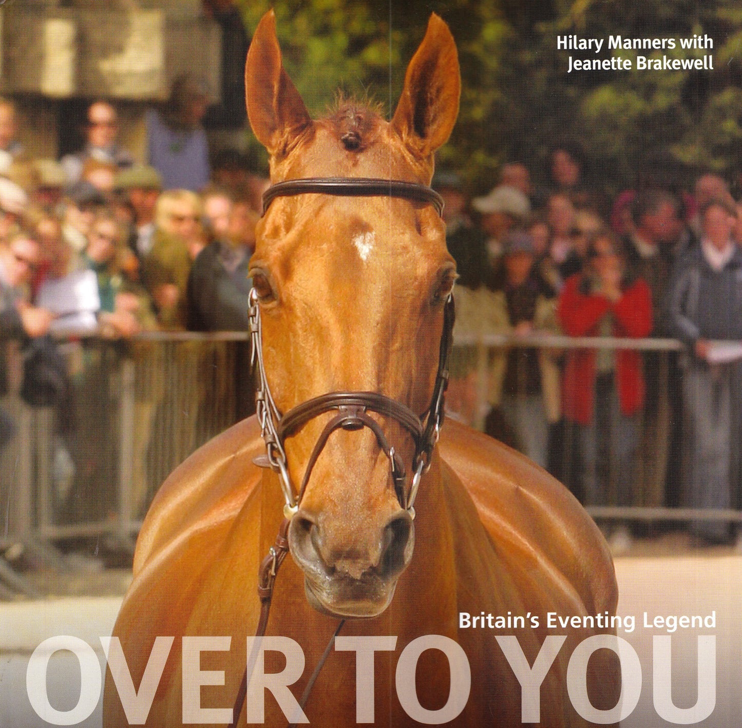 Over to You: Britain's Eventing Legend by Hilary Manners
