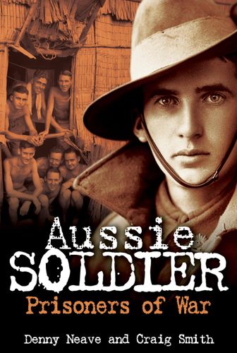 Aussie Soldier Prisoners of War by Denny Neave, Craig Smith