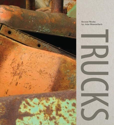 Trucks: Recent Works by John Himmelfarb by Scott Griffin, Stephen Luecking, Janet L. Farber