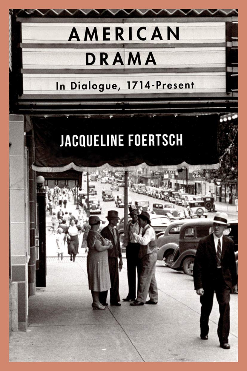 American Drama: In Dialogue, 1714-Present by Jacqueline Foertsch