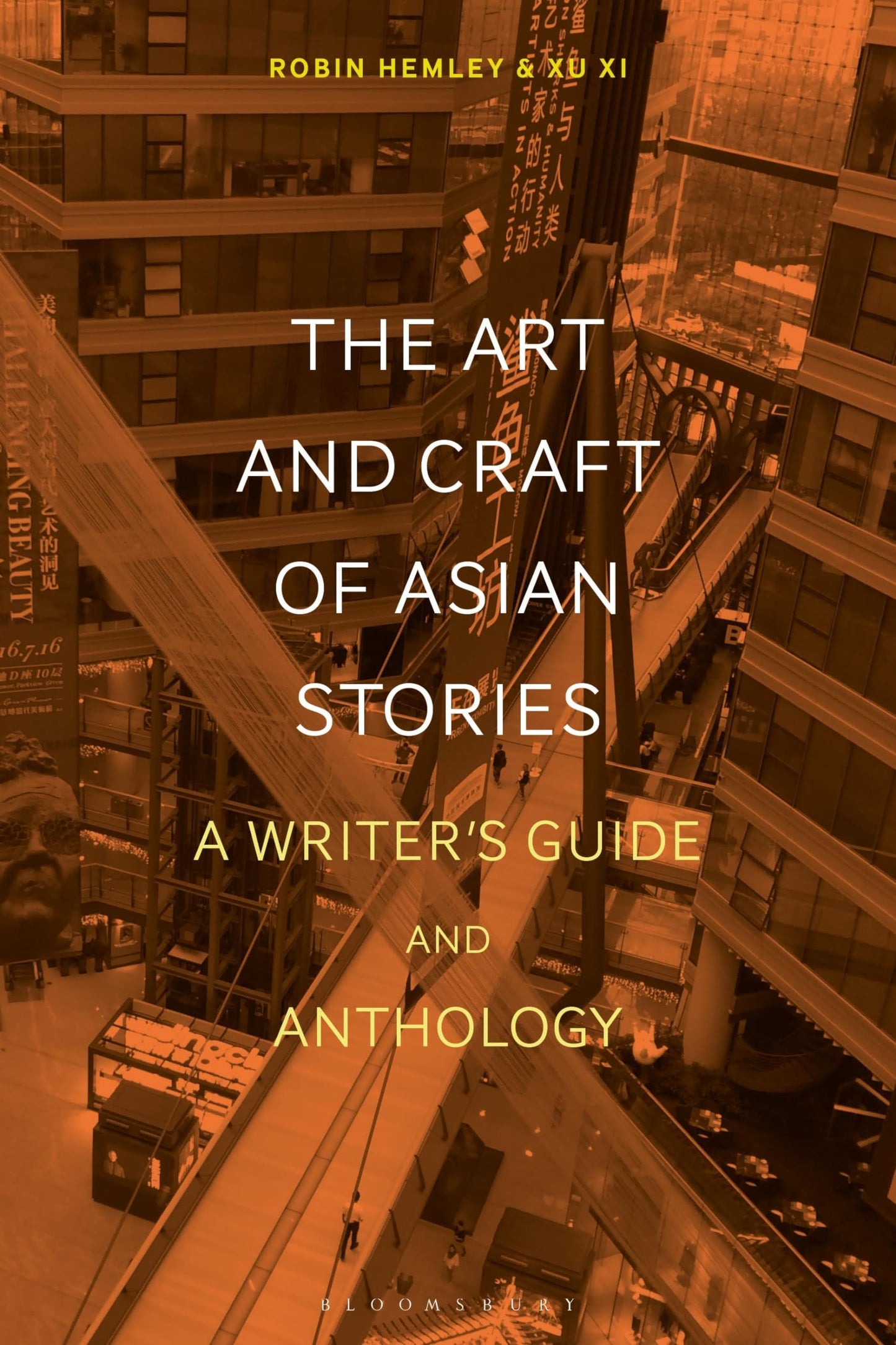 The Art and Craft of Asian Stories: A Writer's Guide and Anthology (Bloomsbury Writer's Guides and Anthologies) by Robin Hemley, Xu Xi