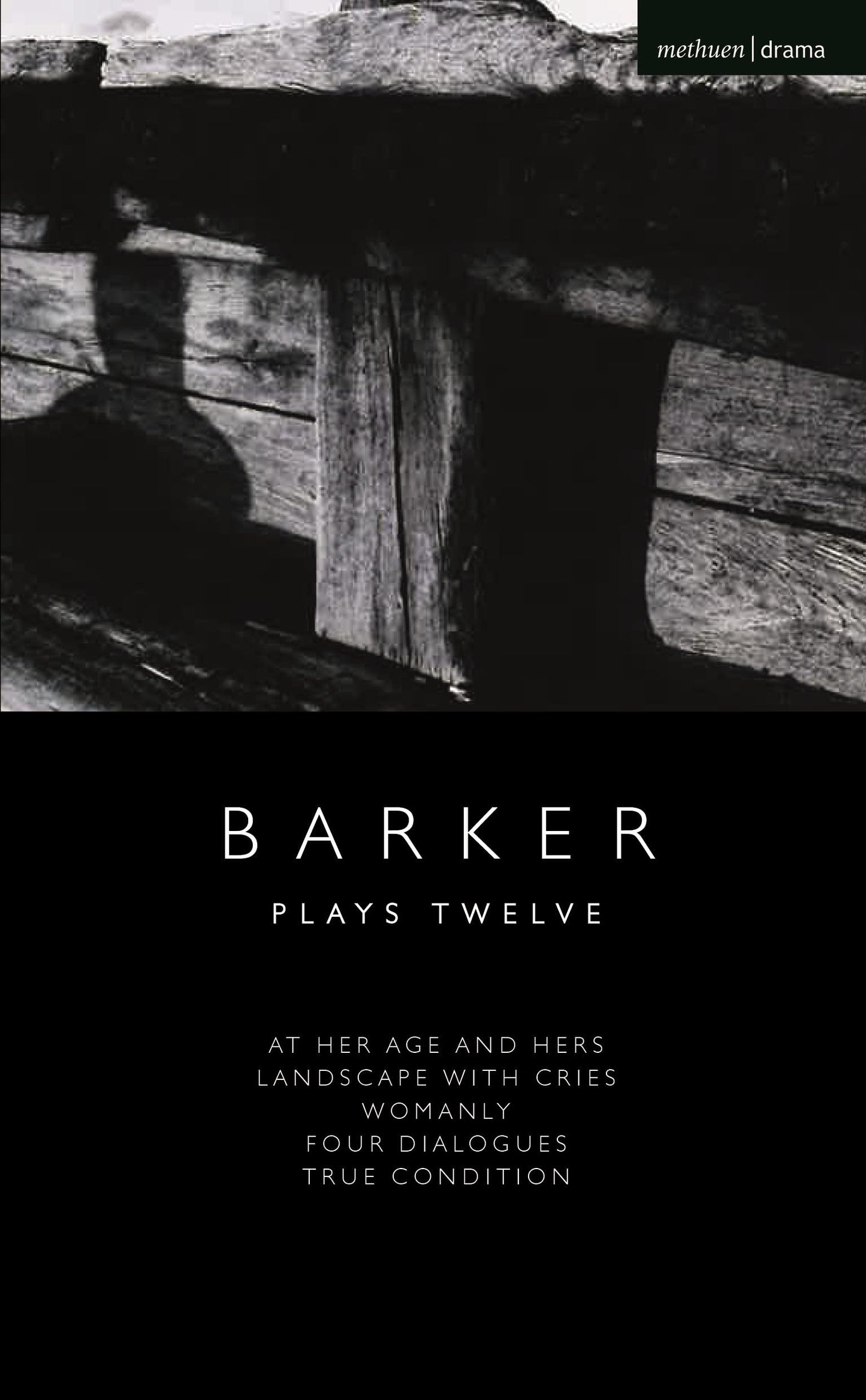 Howard Barker: Plays Twelve: At Her Age and Hers; Landscape with Cries; Womanly; Four Dialogues; True Condition (Modern Plays) by Howard Barker