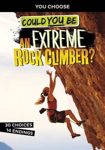 Could You Be an Extreme Rock Climber? (You Choose: Extreme Sports Adventures) by Blake Hoena