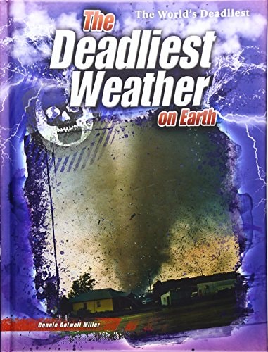 The Deadliest Weather on Earth (The World's Deadliest) by Connie Miller