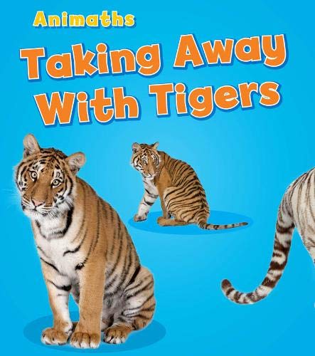 Taking Away with Tigers (Animaths) by Tracey Steffora