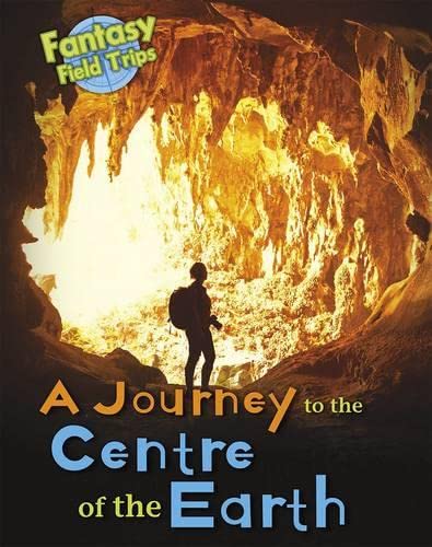 A Journey to the Centre of the Earth (Read Me!: Fantasy Field Trips) by Claire Throp