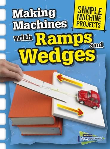 Making Machines with Ramps and Wedges (Raintree Perspectives: Simple Machine Projects) by Chris Oxlade