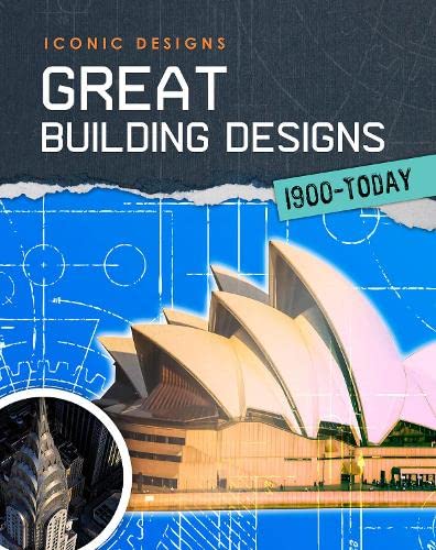 Great Building Designs 1900 - Today (Infosearch: Iconic Designs) by Professor of Cardiovascular Medicine Ian Graham