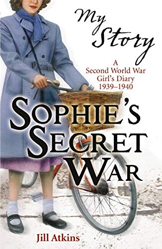 Sophie's Secret War (My Story) by Jill Atkins