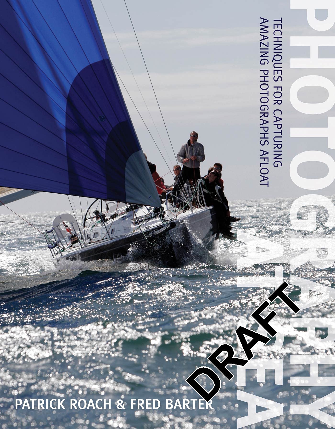 Photography at Sea: Techniques for capturing amazing photographs afloat by Patrick Roach, Fred Barter