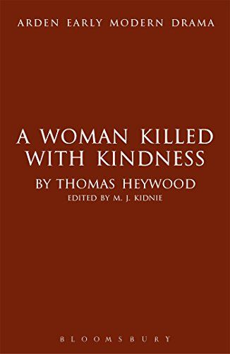 A Woman Killed With Kindness (Arden Early Modern Drama) by Thomas Heywood