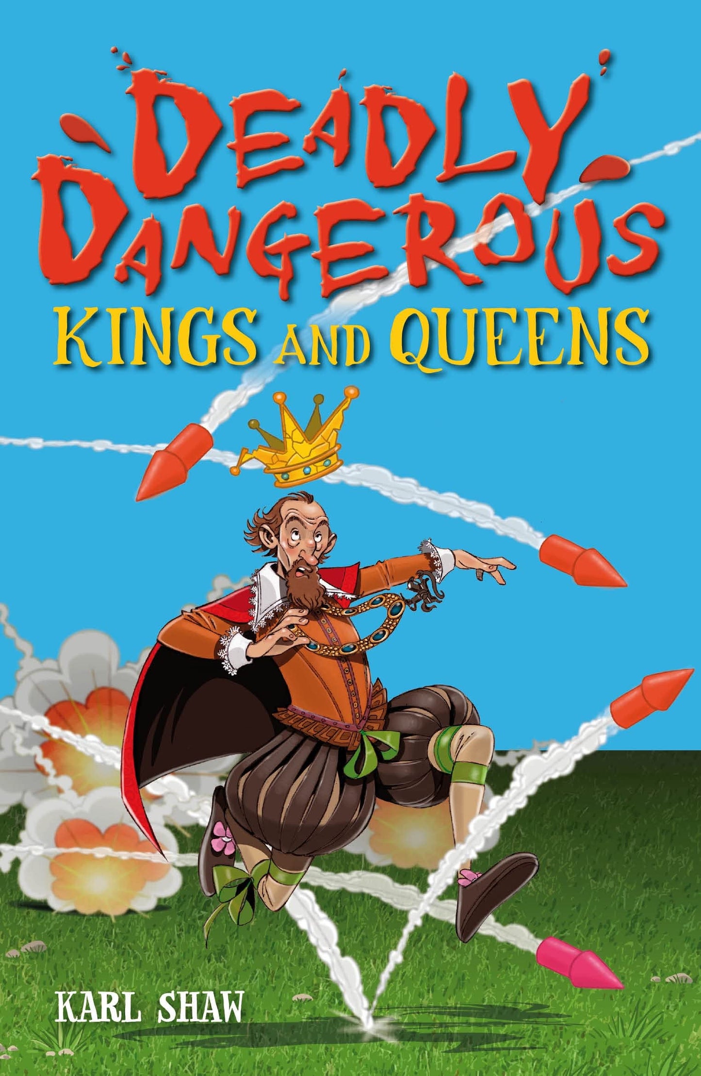 Deadly Dangerous Kings and Queens by Karl Shaw