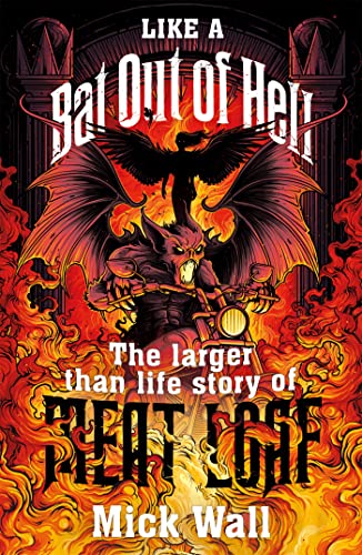 Like a Bat Out of Hell: The Larger than Life Story of Meat Loaf by Mick Wall