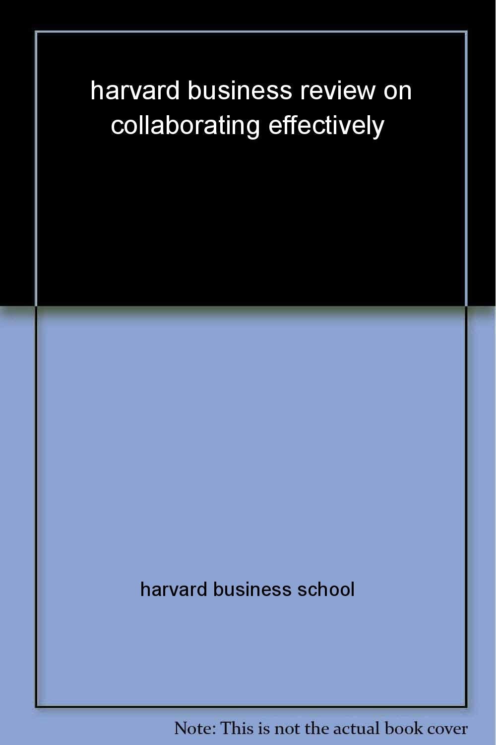 Harvard Business Review on Collaborating Effectively (Harvard Business Review Paperback Series) by Harvard Business Review