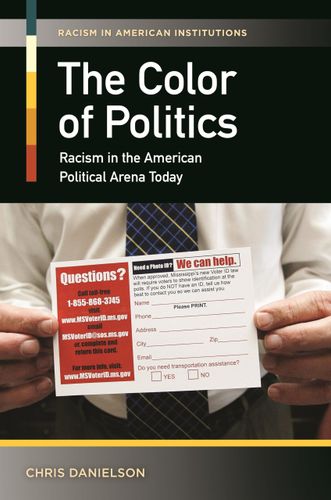 The Color of Politics: Racism in the American Political Arena Today (Racism in American Institutions) by Chris Danielson
