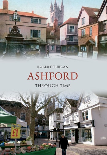 Ashford Through Time by Robert Turcan
