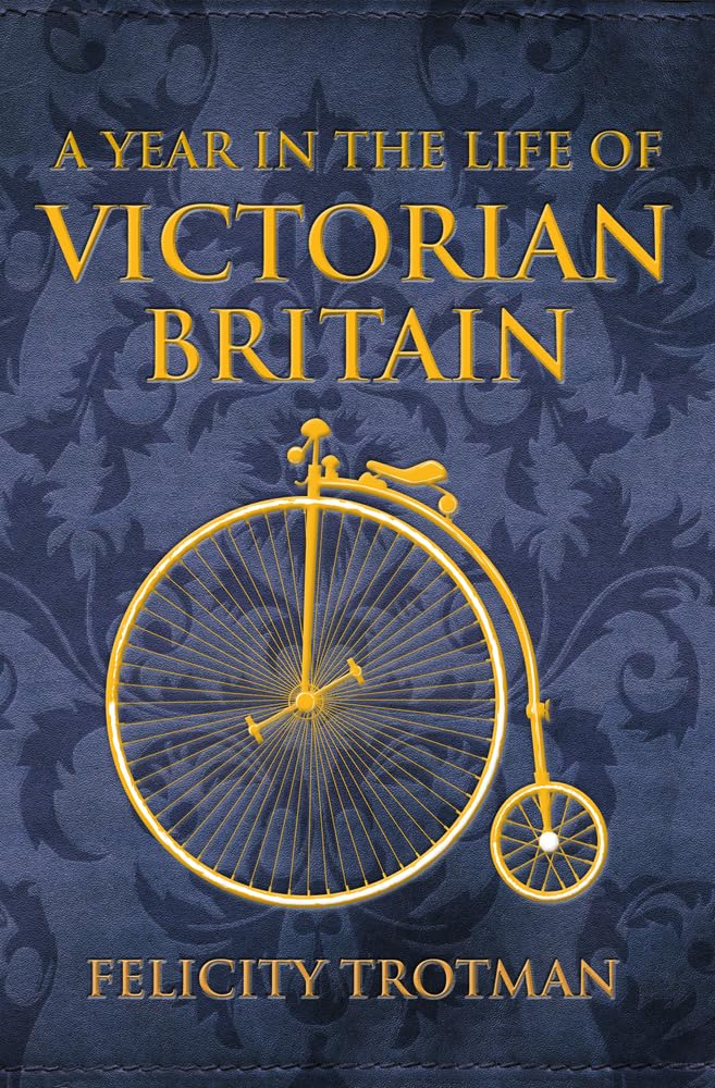 A Year in the Life of Victorian Britain by Felicity Trotman