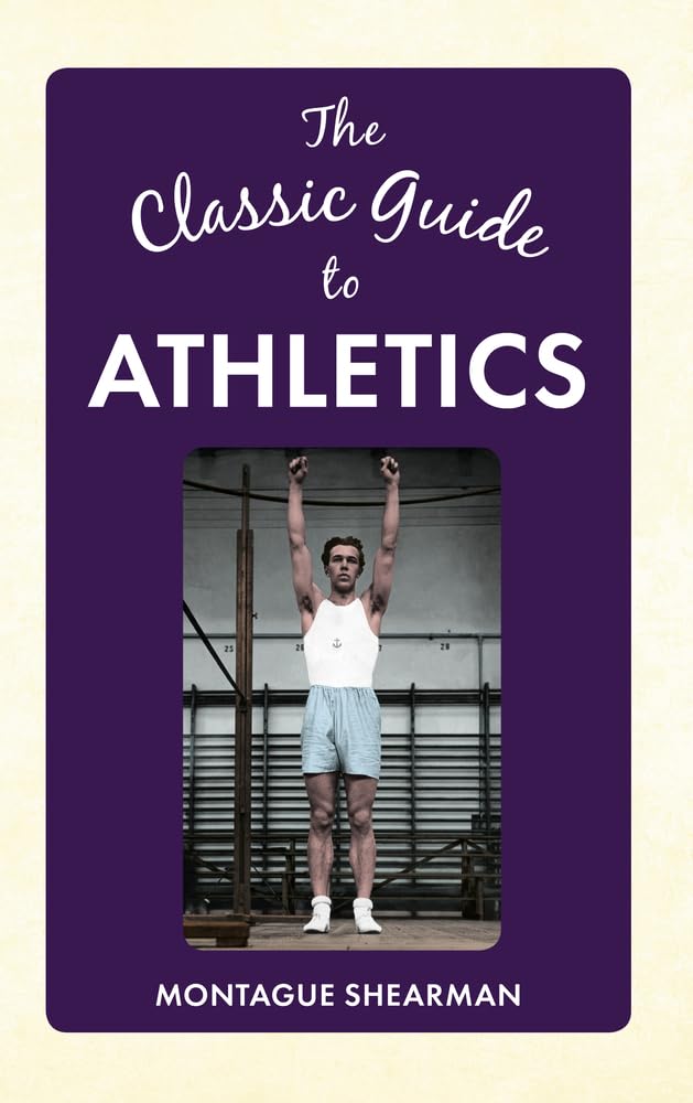 The Classic Guide to Athletics by Montague Shearman