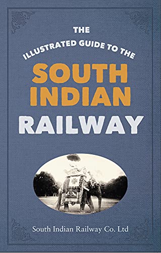 The Illustrated Guide to the South Indian Railway by South Indian Railway Company Ltd