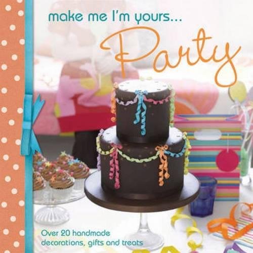 Make Me I'm Yours...Party by Various contributors David & Charles Editors