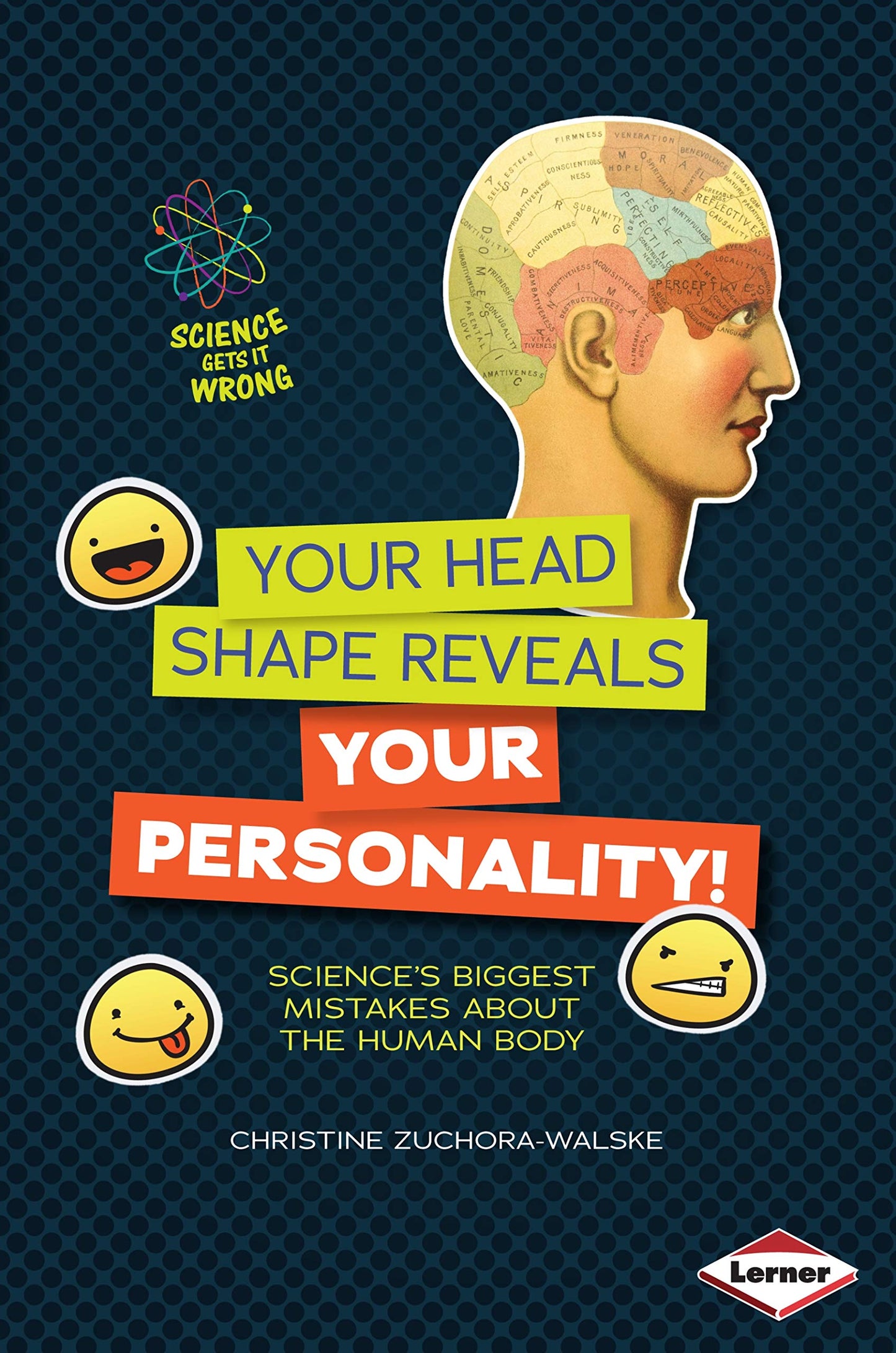 Your Head Shape Reveals Your Personality!: Science's Biggest Mistakes about the Human Body (Science Gets It Wrong) by Christine Zuchora-Walske