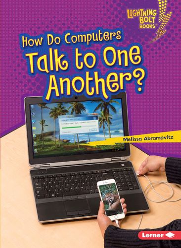 How Do Computers Talk to One Another? (Lightning Bolt Books ® Our Digital World) by Melissa Abramovitz