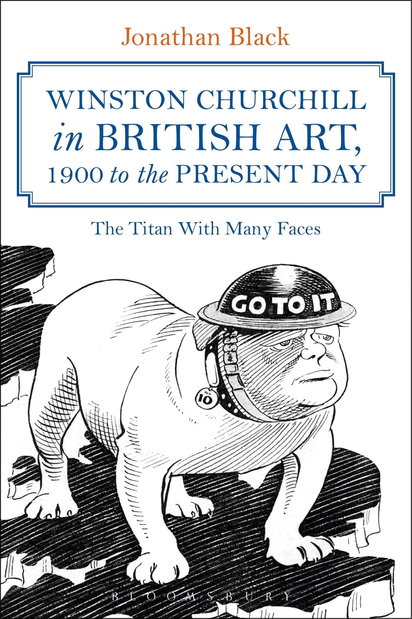 Winston Churchill in British Art, 1900 to The Present Day: The Titan With Many Faces by Jonathan Black