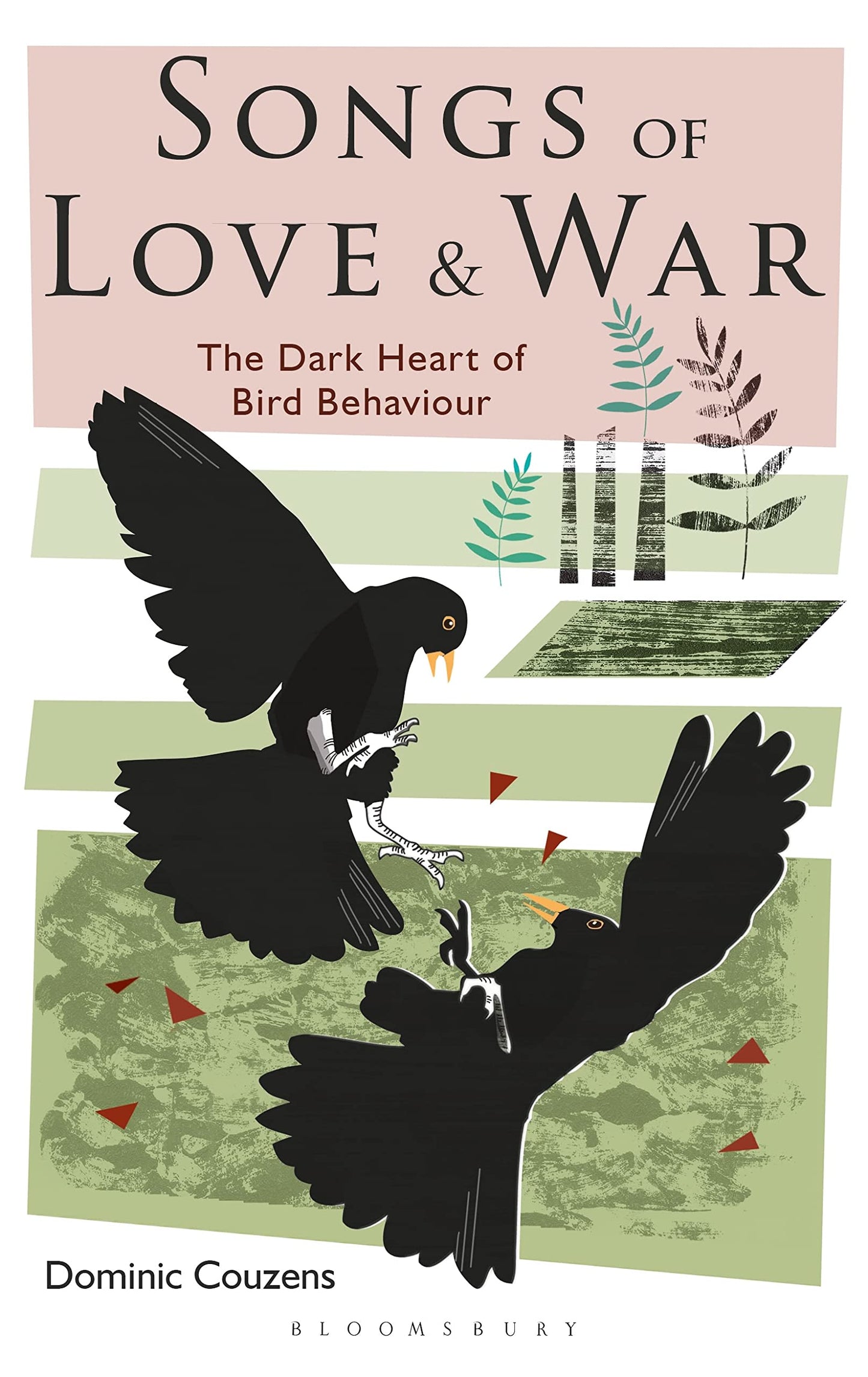 Songs of Love and War: The Dark Heart of Bird Behaviour by Dominic Couzens