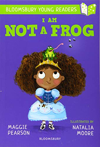 I Am Not A Frog: A Bloomsbury Young Reader (Bloomsbury Young Readers) by Maggie Pearson