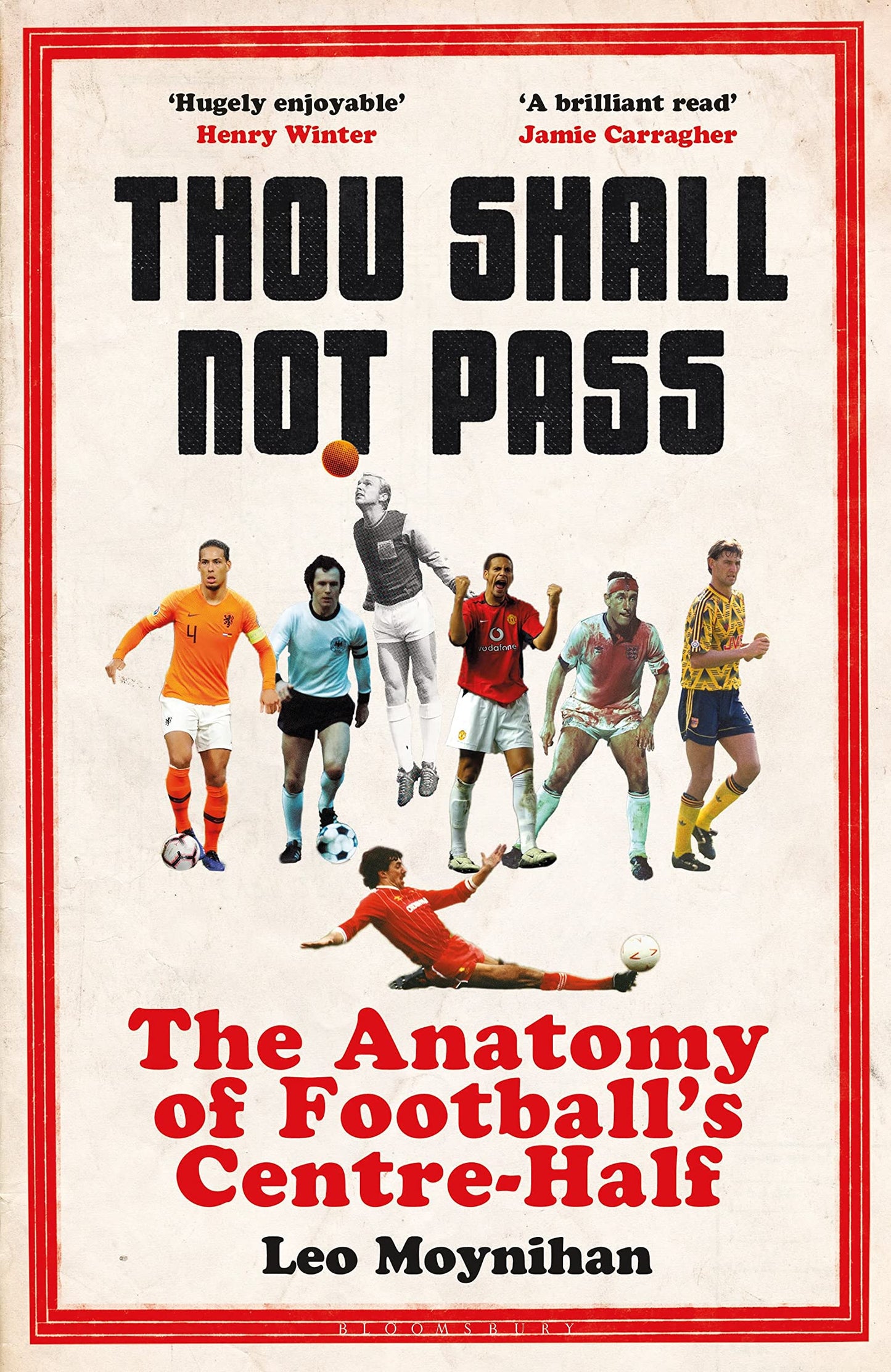 Thou Shall Not Pass: The Anatomy of Football's Centre-Half - Nominated for THE SUNDAY TIMES Sports Book Awards 2022 by Leo Moynihan