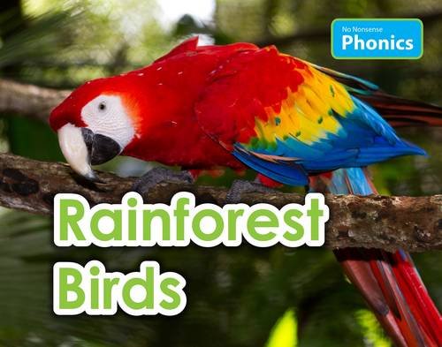 Rainforest Birds (No Nonsense Phonics) by Elizabeth Nonweiler