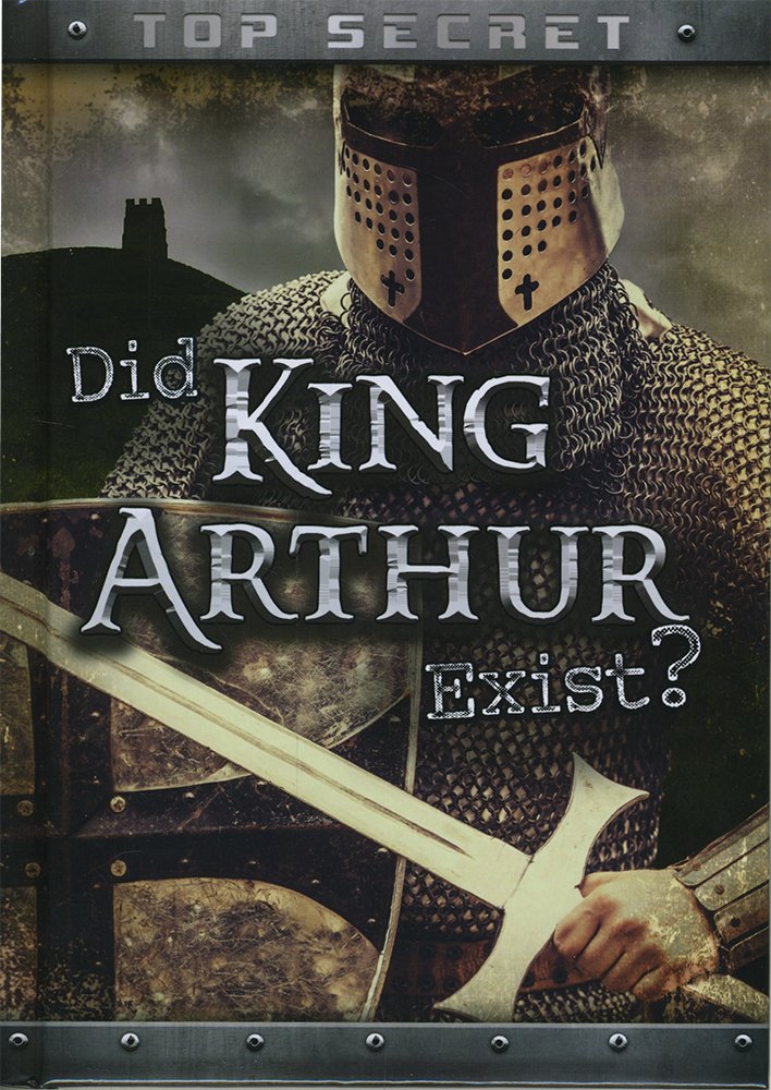 Did King Arthur Exist? (Ignite: Top Secret!) by Nick Hunter