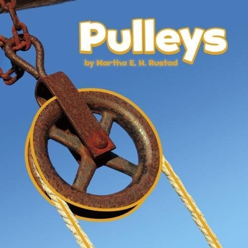 Pulleys (Little Pebble: Simple Machines) by Martha E. H. Rustad