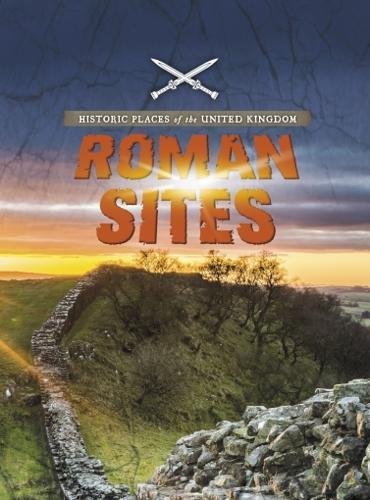 Roman Sites (Raintree Perspectives: Historic Places of the United Kingdom) by John Malam