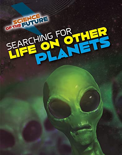 Searching for Life on Other Planets (Science of the Future) by Tom Jackson