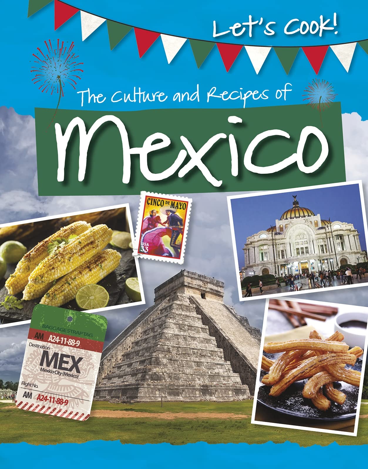 The Culture and Recipes of Mexico (Let's Cook!) by Tracey Kelly