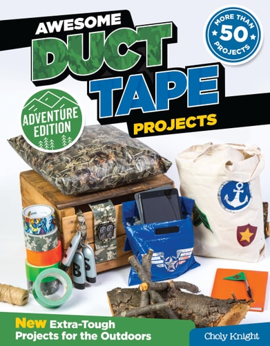 Awesome Duct Tape Projects, Adventure Edition: New Extra-Tough Projects for the Outdoors (Design Originals) by Choly Knight