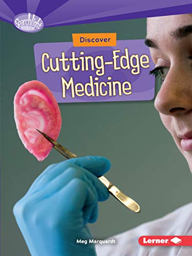 Discover Cutting-Edge Medicine (Searchlight Books What's Cool about Science?) by Meg Marquardt
