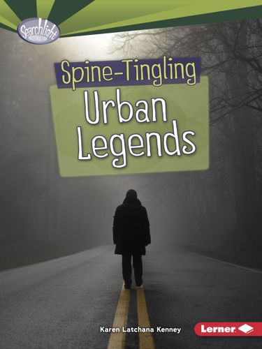 Spine-Tingling Urban Legends (Searchlight Books Fear Fest) by Karen Latchana Kenney