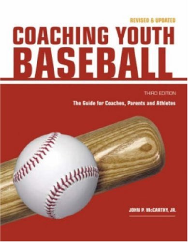 Coaching Youth Baseball: The Guide for Coaches, Parents and Athletes (Betterway Coaching Kids) by John P Mccarthy Jr