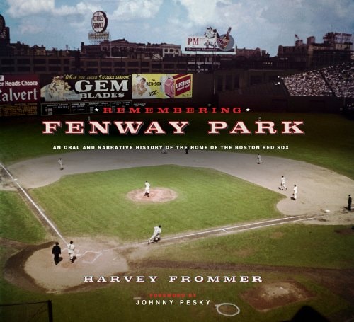Remembering Fenway Park: An Oral and Narrative History of the Home of the Boston Red Sox by Harvey Frommer