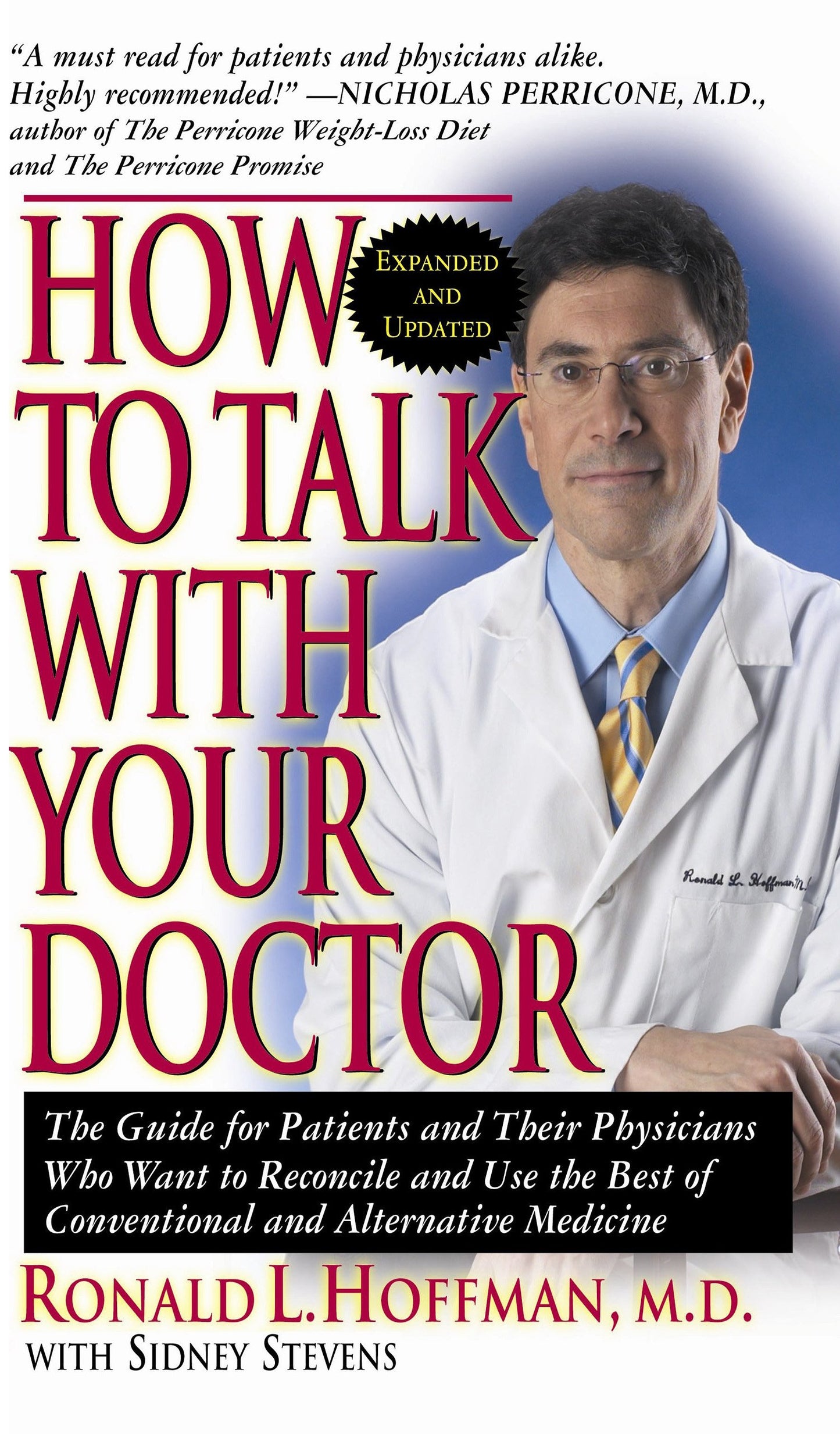How to Talk with Your Doctor: The Guide for Patients and Their Physicians Who Want to Reconcile and Use the Best of Conventional and Alternative Medicine by Ronald L. Hoffman M.D., Sidney Stevens