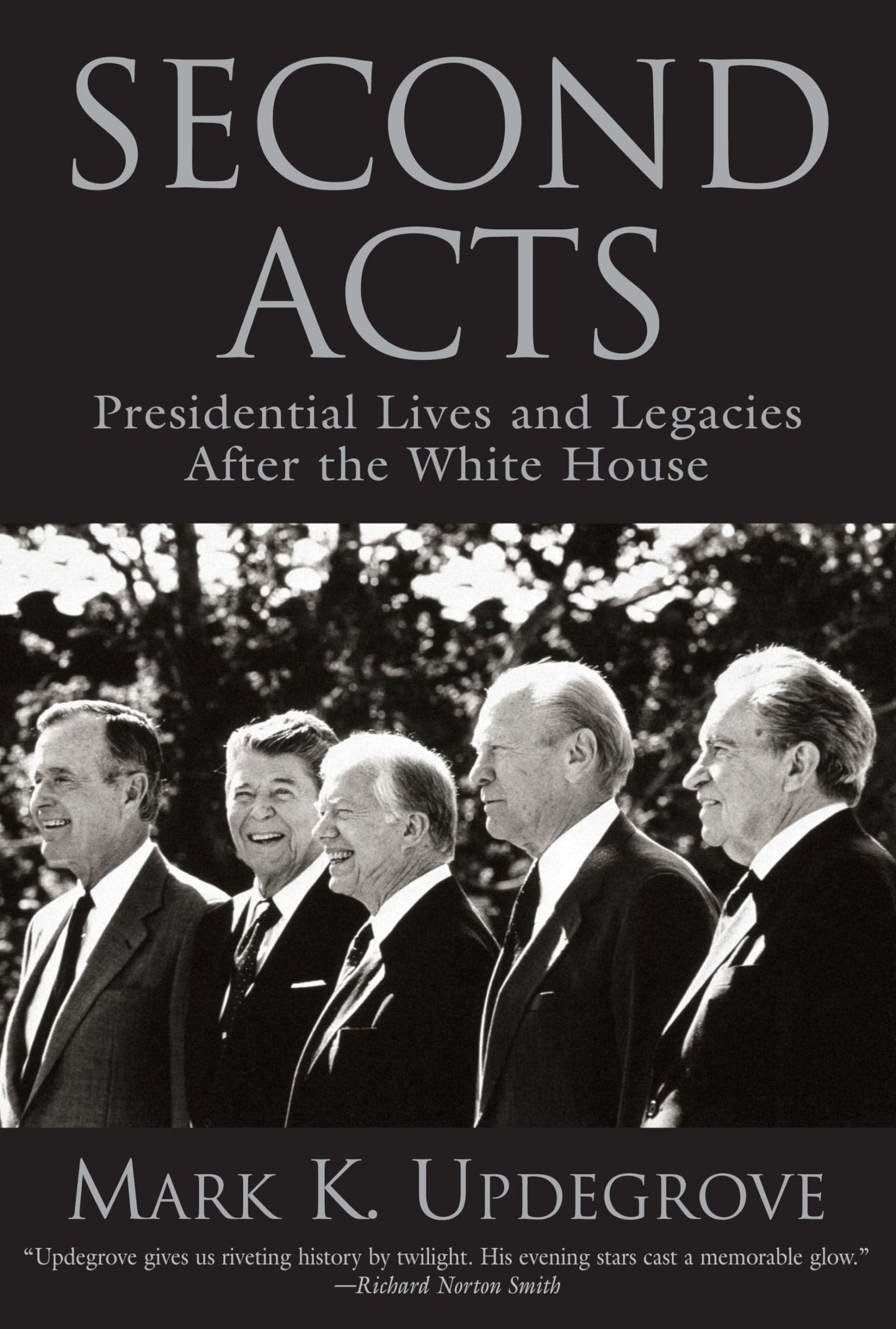 Second Acts: Presidential Lives And Legacies After The White House by Mark Updegrove