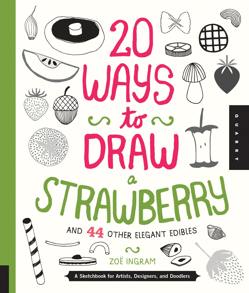 20 Ways to Draw a Strawberry and 44 Other Elegant Edibles: A Sketchbook for Artists, Designers, and Doodlers by Zoe Ingram