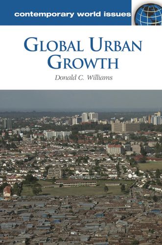 Global Urban Growth: A Reference Handbook (Contemporary World Issues) by Donald C. Williams Ph.D.