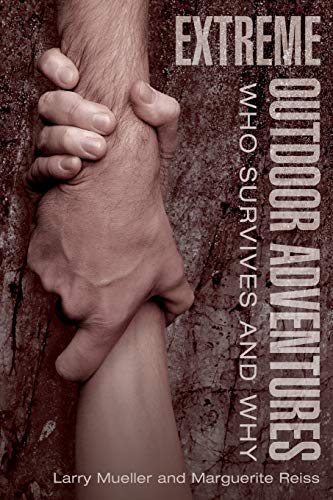 Extreme Outdoor Adventures: Who Survives And Why by Larry Mueller, Marguerite Reiss