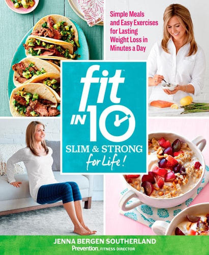 Fit in 10: Slim & Strong--for Life!: Simple Meals and Easy Exercises for Lasting Weight Loss in Minutes a Day by Jenna Bergen Southerland