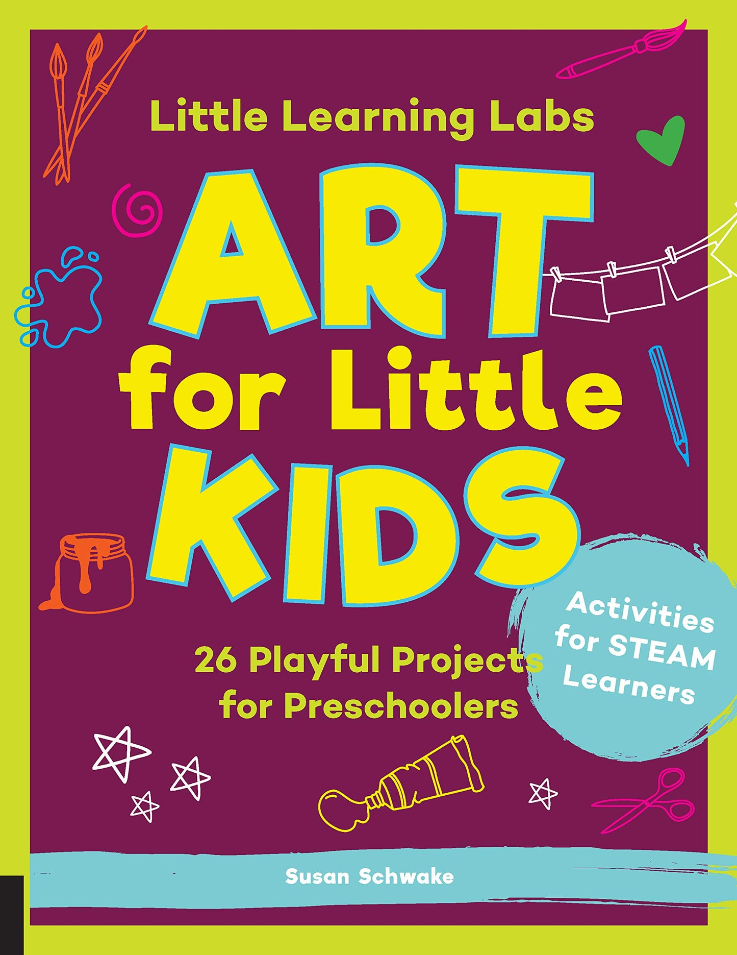 Little Learning Labs: Art for Little Kids, abridged paperback edition: 26 Playful Projects for Preschoolers; Activities for STEAM Learners (Volume 8) (Little Learning Labs, 8) by Susan Schwake