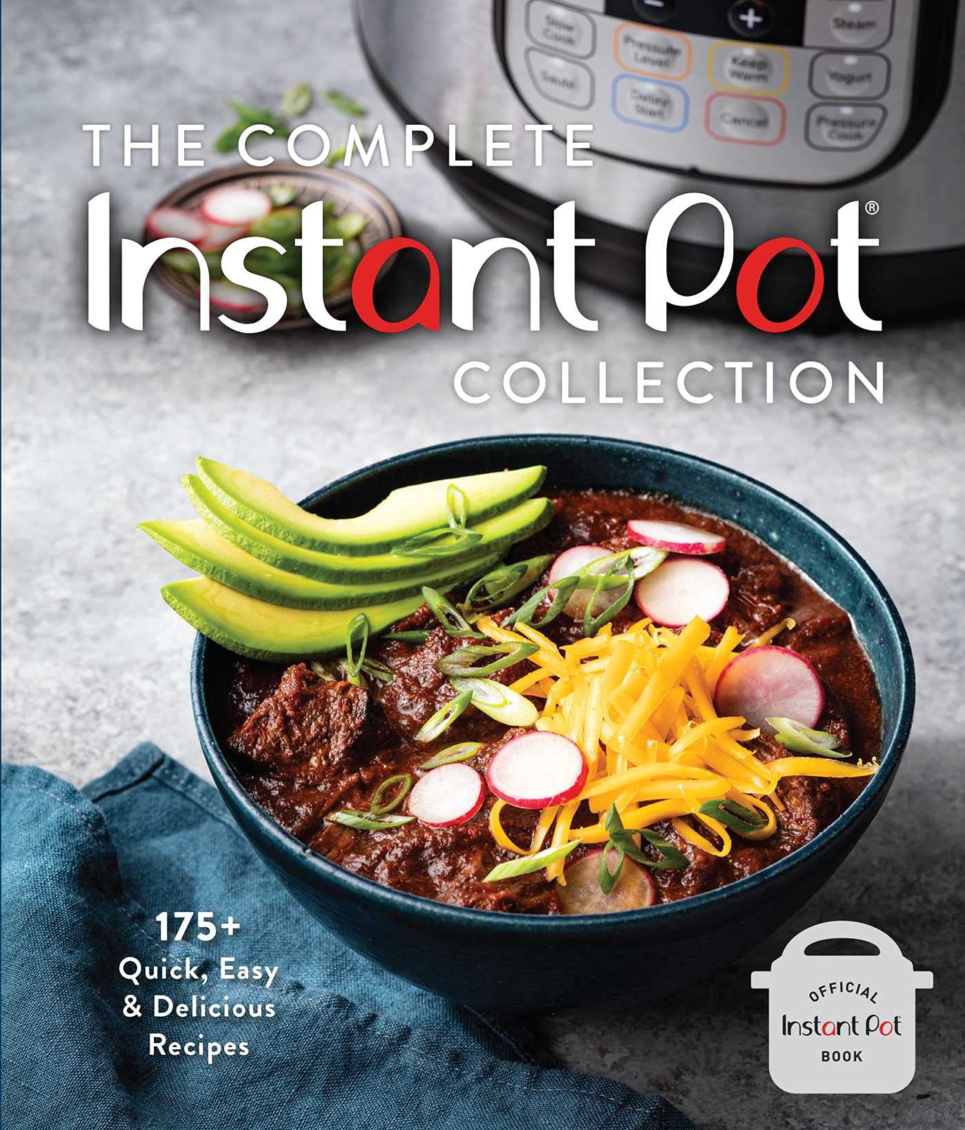 The Complete Instant Pot Collection: 175+ Quick, Easy & Delicious Recipes (Fan favorites, Instant Pot air fryer recipes) by Weldon Owen