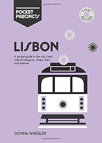 Lisbon Pocket Precincts: A Pocket Guide to the City's Best Cultural Hangouts, Shops, Bars and Eateries by Donna Wheeler